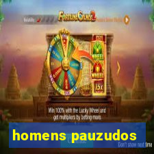 homens pauzudos